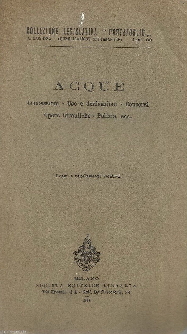 Acque: Concessioni, Uso E Derivazioni, Consorzi, Opere Idrauliche, Polizia. Leggi E Regolamenti Relativi (1904)