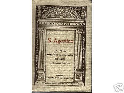 S. Agostino. La Vita: Opere Genuine. Firenze, 1926. Agiografia Illustrata.