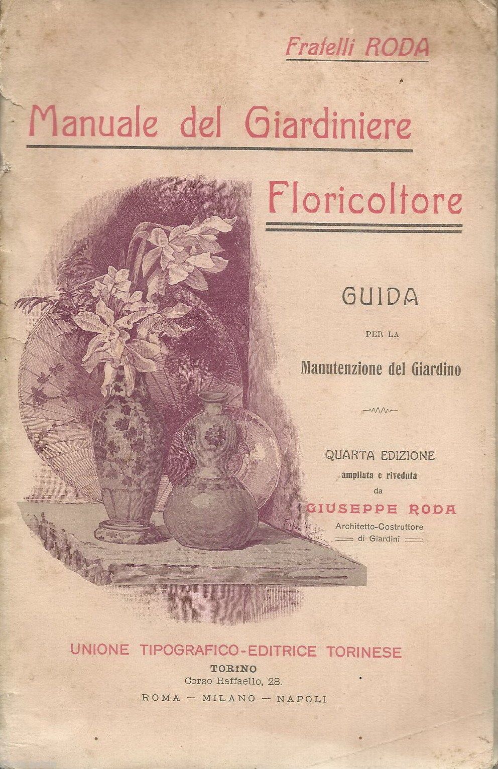 Manuale Del Giardiniere Floricultore, Fratelli Roda, Utet, 1907