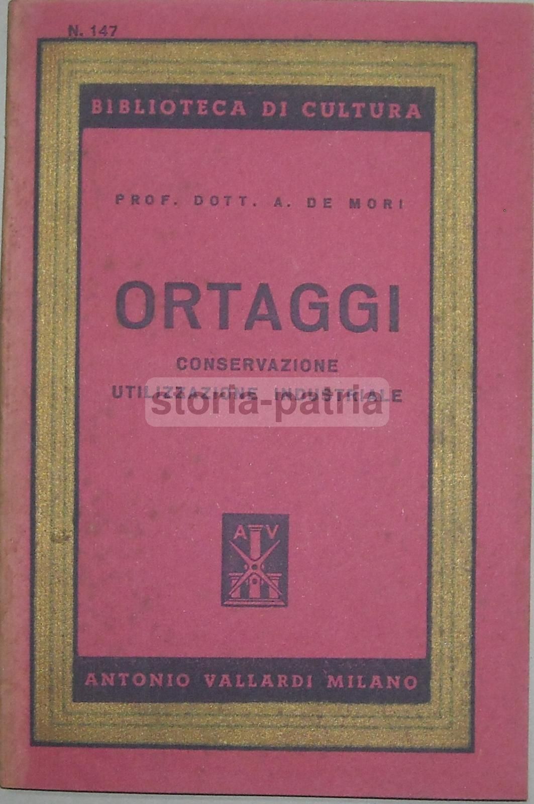 Ortaggi: Conservazione E Utilizzazione Industriale, A. De Mori (1945)