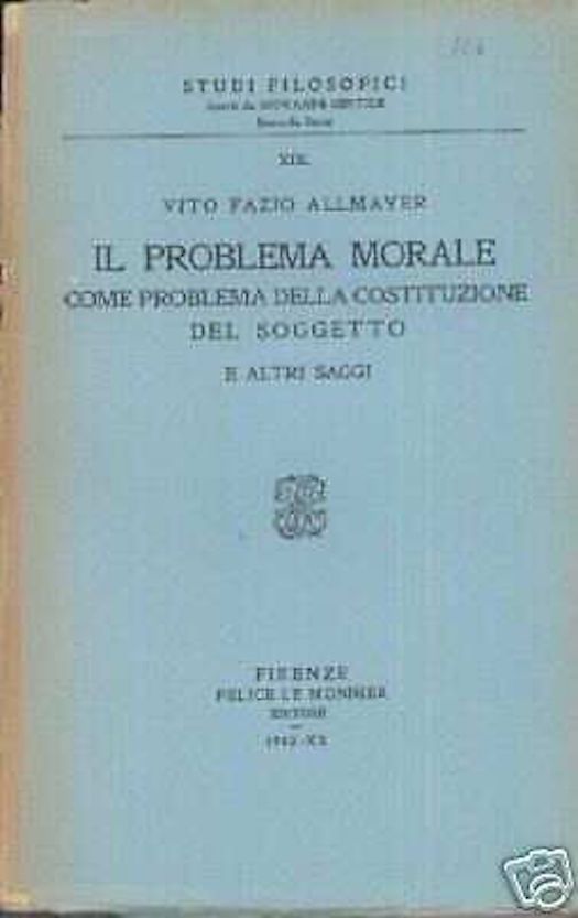 Il Problema Morale: Come Problema Della Costituzione Del Soggetto E Altri Saggi. Vito Fazio Allmayer