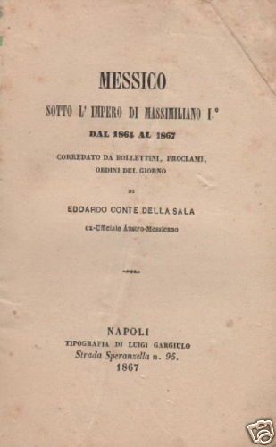Messico Sotto L'Impero Di Massimiliano I (1864 1867). Conte Edoardo Della Sala, Napoli, 1867
