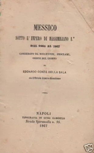 Messico Sotto l'Impero di Massimiliano i (1864 1867). Conte Edoardo della Sala, Napoli, 1867