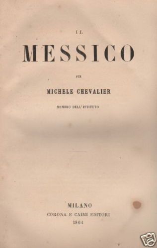 Il Messico Di Michele Chevalier 1894: Storia Politica E Sociale