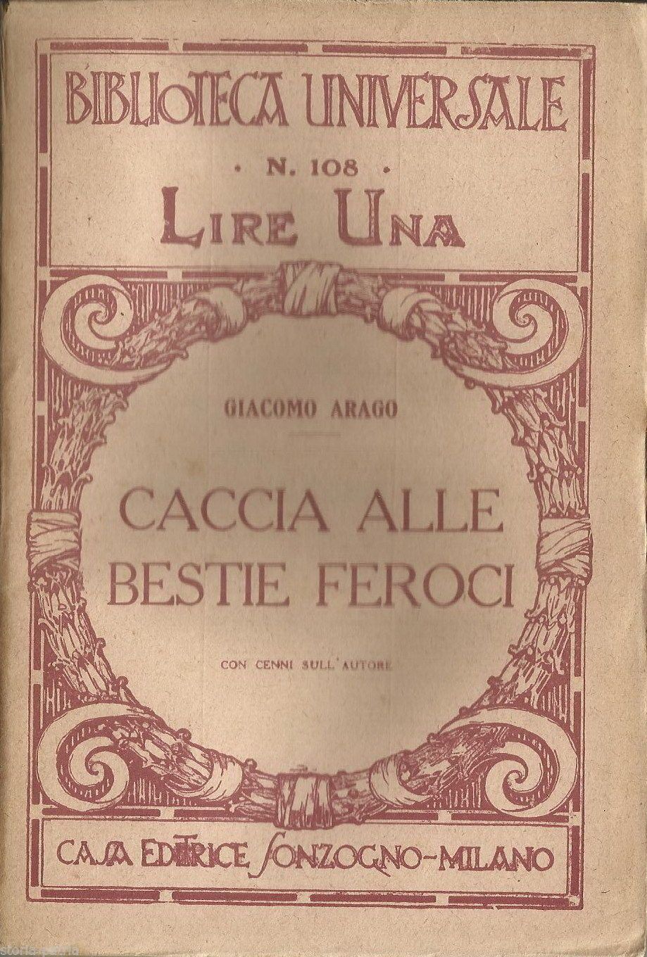 Caccia Alle Bestie Feroci Di Giacomo Arago, Sonzogno, Primo '900