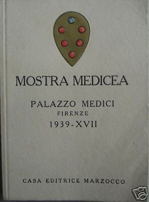 Catalogo Della Mostra Medicea Presso Palazzo Medici, Firenze, 1939
