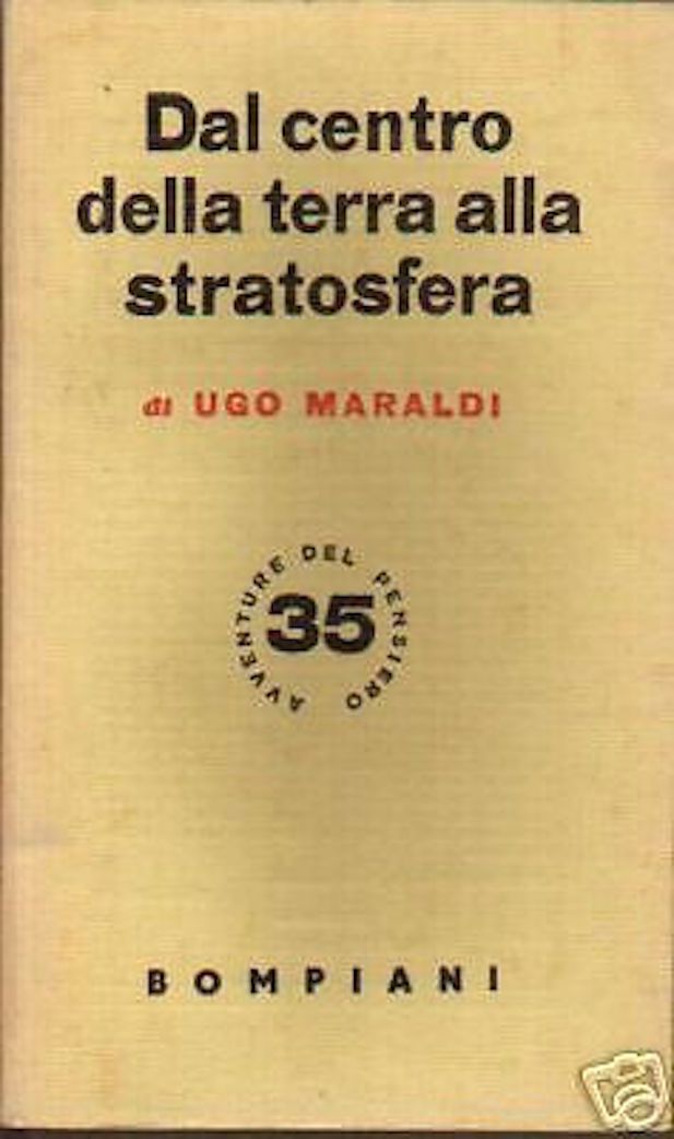 Dal Centro Della Terra Alla Stratosfera. Ugo Maraldi. Bompiani. 1941