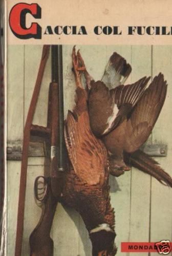 Caccia Col Fucile Di Tony Burnand, Mondadori 1963, Manuale Illustrato