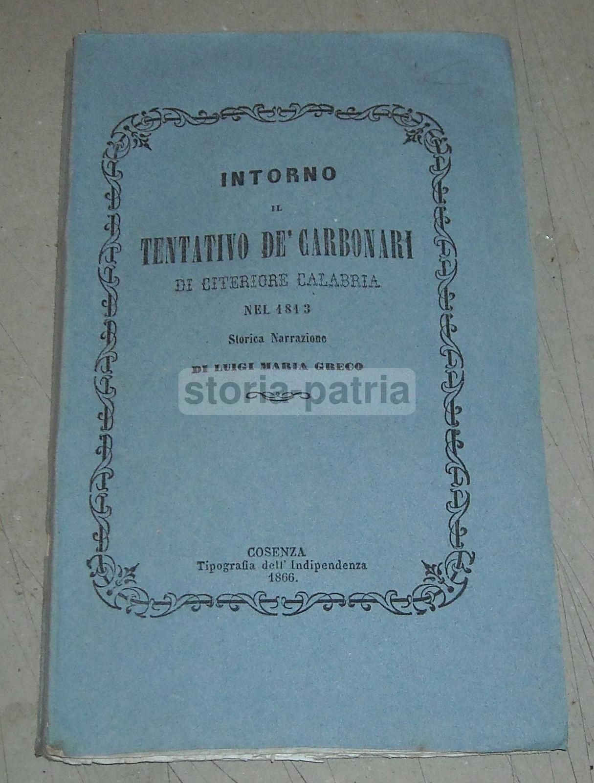 Luigi Maria Greco: Intorno Il Tentativo De' Carbonari Di Citeriore Calabria Nel 1813 (1866)