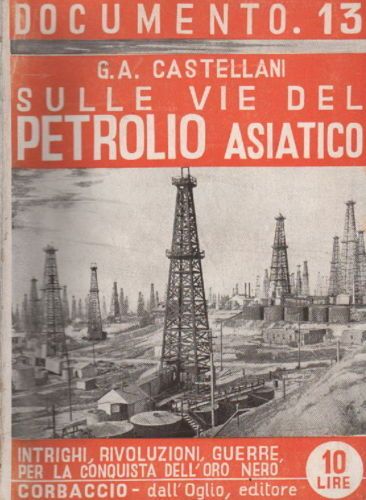 Sulle Vie Del Petrolio Asiatico. Intrighi, Rivoluzioni, Guerre Per La Conquista Dell'Oro Nero