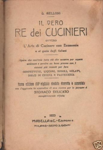 Il Vero Re Dei Cucinieri: L'Arte Di Cucinare Con Economia E Al Gusto Degli Italiani   G. Belloni, 1933
