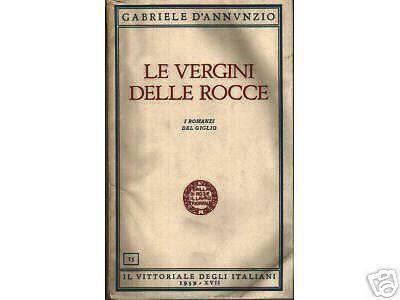 Le Vergini Delle Rocce, Gabriele d'Annunzio, 1939, Vittoriale Degli Italiani, Roma