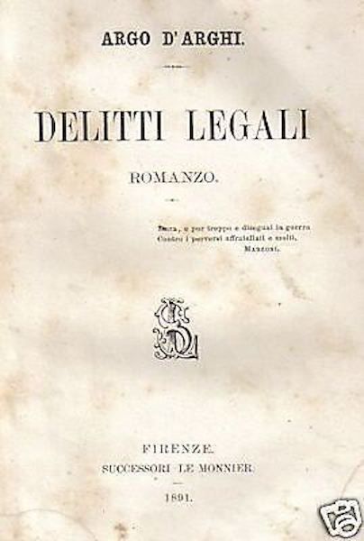 Delitti Legali Di Argo d'Arghi, Prima Edizione Le Monnier, 1891
