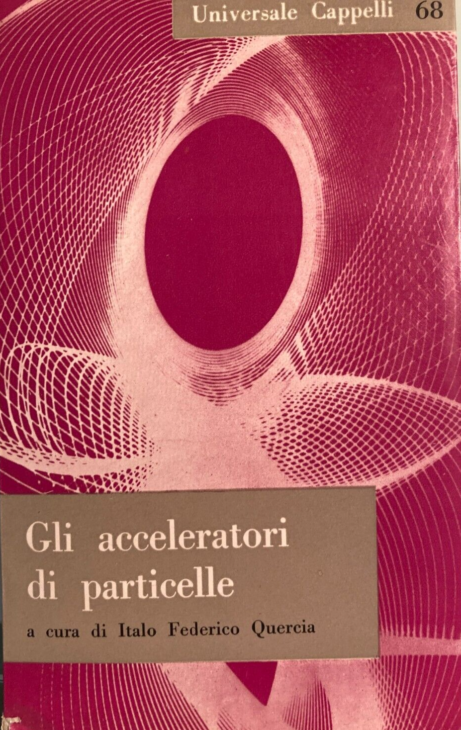 Gli Acceleratori Di Particelle   Italo Federico Quercia (1961)
