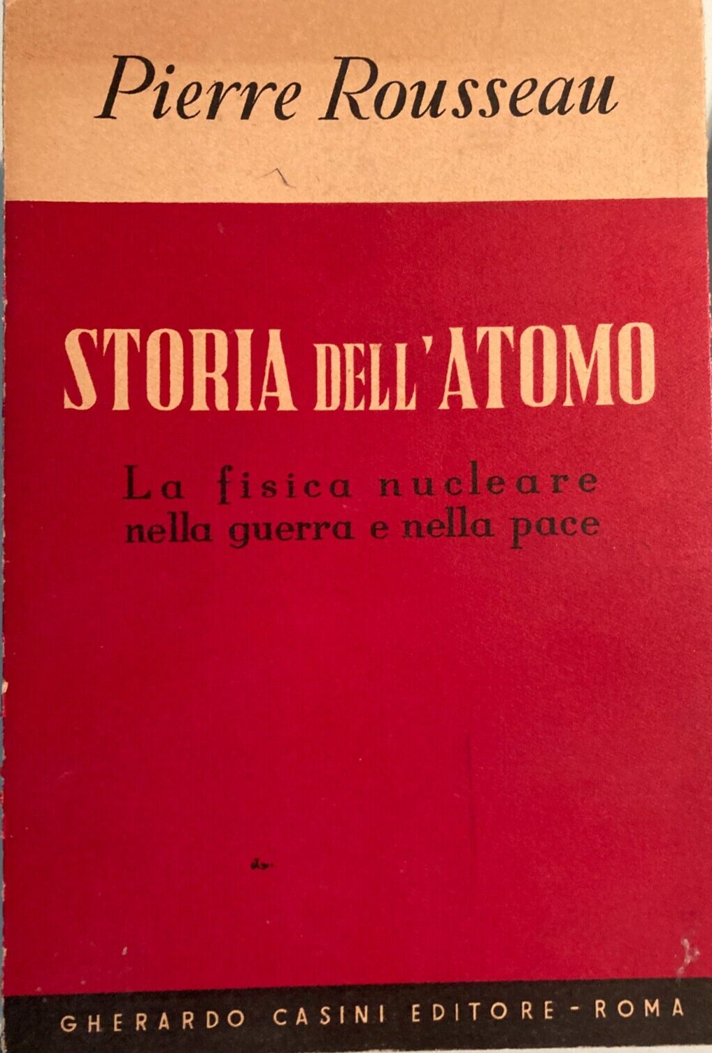 Storia Dell'Atomo: La Fisica Nucleare Nella Guerra E Nella Pace   Pierre Rousseau (1950)