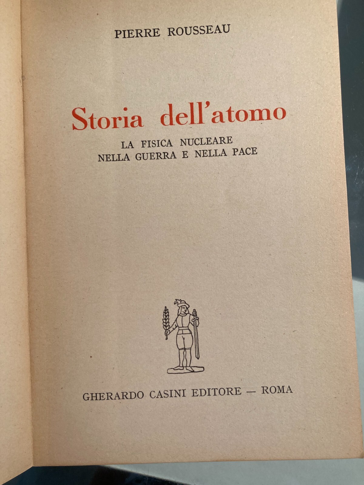 Storia Dell'Atomo: La Fisica Nucleare Nella Guerra E Nella Pace   Pierre Rousseau (1950)