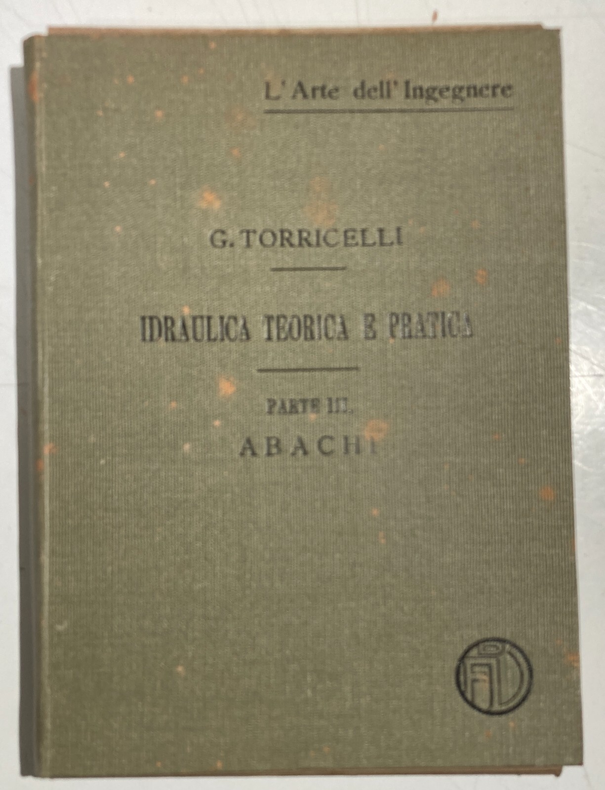 Ingegneria Idraulica. Torricelli: Abachi. Volume Illustrato Con 37 Tavole. Vallardi.
