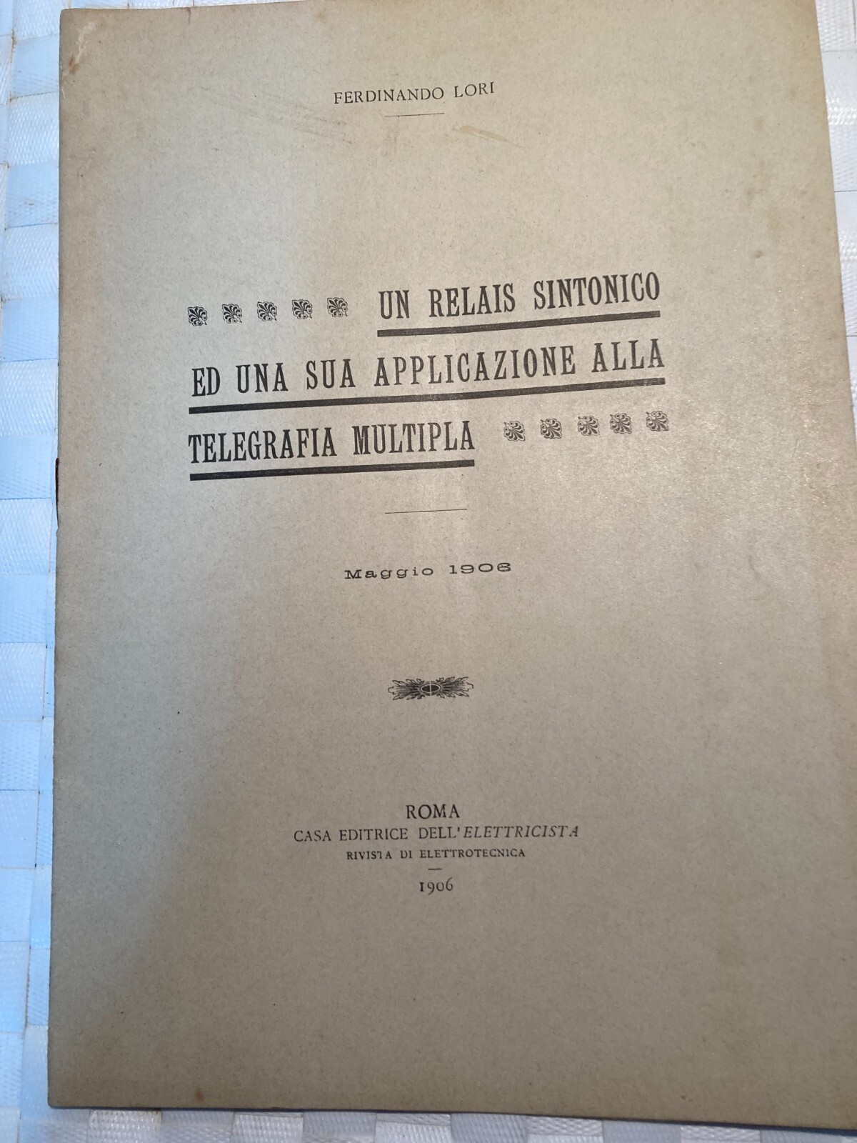 Ingegneria   Elettrotecnica   Telegrafia Multipla   Ferdinando Lori   Roma   1906