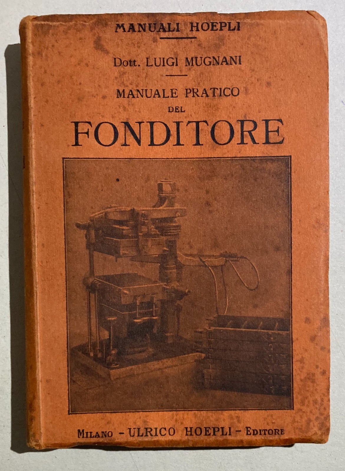 Manuale Pratico Del Fonditore: Metalli, Fonderia E Leghe (1921)