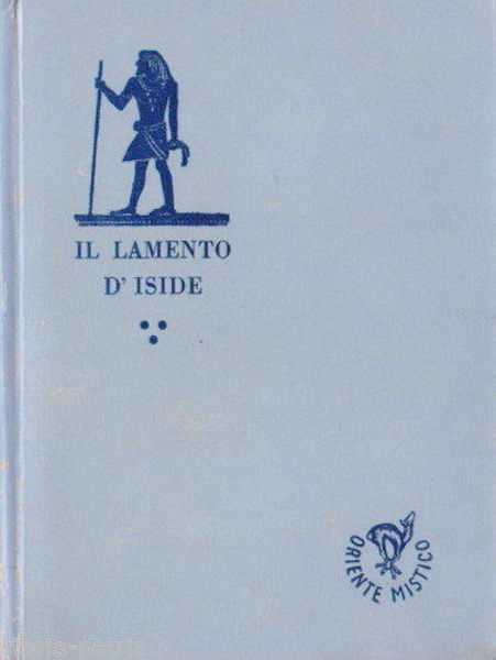Oriente Mistico: Egitto, Esoterismo, Massoneria, Lamento d'Iside, Nefti, Osiride, 1945