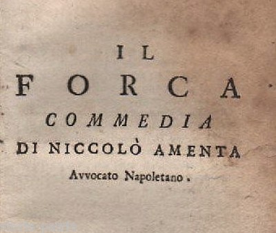 Il Forca: Commedia d'Epoca Di Niccolò Amenta (Napoli, 1753)