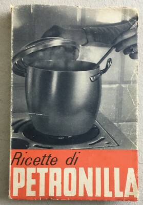 Ricette Di Petronilla: Minestre, Pesce, Carne, Verdure, Dolci, Liquori   1943