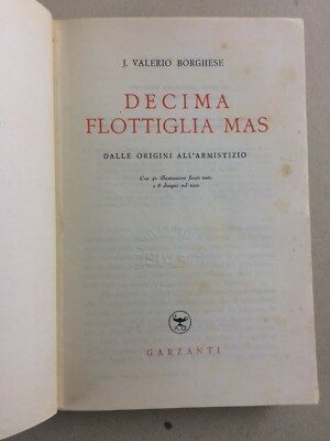 Decima Flottiglia MAS: Dalle Origini All'Armistizio J. Valerio Borghese (1950)
