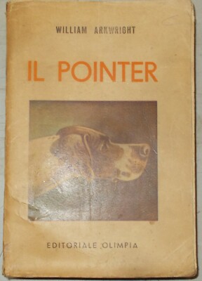 Cani Da Caccia: Zoologia. Il Cane Pointer. Addestramento, Allevamento. Arkwright, 1942