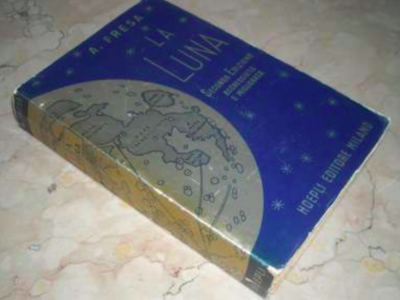 Alfonso Fresa. La Luna: Movimenti, Topografia, Influenze E Culto (1943)