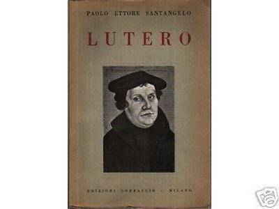 Paolo Ettore Santangelo, Lutero. Milano, Corbaccio, 1932