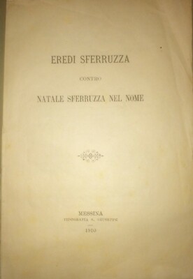 Giuridica: Sicilia, Messina. Vertenza Eredi Sferruzza Contro Natale Sferruzza, 1910. Ziino, Fulci, Pirrotta, Crisafulli, Ponz De Leon