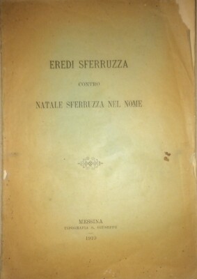 Giuridica: Sicilia, Messina. Vertenza Eredi Sferruzza Contro Natale Sferruzza, 1910. Ziino, Fulci, Pirrotta, Crisafulli, Ponz De Leon