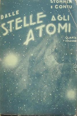 Stormer E Contu. Dalle Stelle Agli Atomi. Milano, Hoepli, 1934