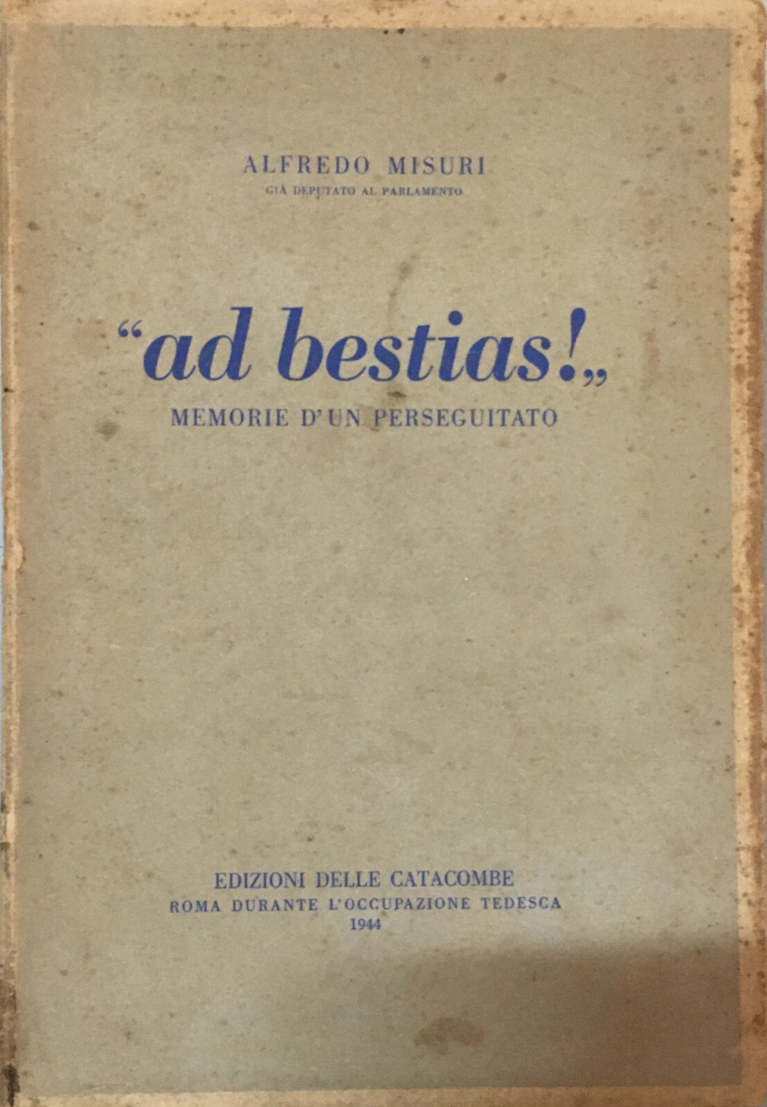 Alfredo Misuri, "Ad Bestias!". Memorie d'Un Perseguitato. Roma, 1944