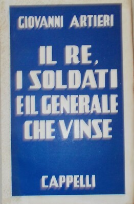 Militaria: Grande Guerra. Il Re, I Soldati E Il Generale Che Vinse