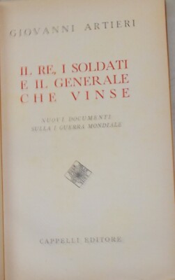 Militaria: Grande Guerra. Il Re, I Soldati E Il Generale Che Vinse