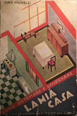 Come Sistemare E Governare La Mia Casa   Lidia Morelli   Hoepli, 1932
