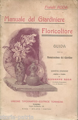 Manuale Del Giardiniere Floricultore: Guida Per La Manutenzione Del Giardino Fratelli Roda, 1907
