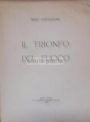Il Trionfo Del Fuoco: Puglia, Bari, Taranto. Nino Guglielmi, Illustrato Da Onorato, 1928