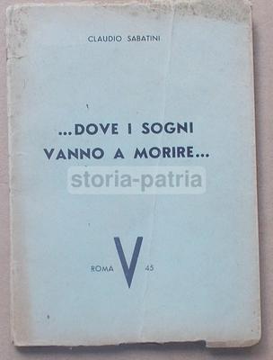 Letteratura, Poesia. Sabatini, "Dove I Sogni Vanno A Morire", 1945