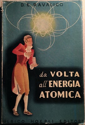 Elettronica, Elettrotecnica E Storia Della Scienza: Da Volta All’energia Atomica   D.E. Ravalico (1946)