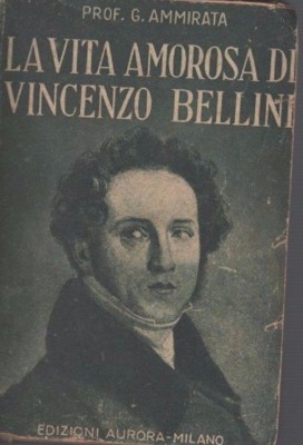 Musica E Musicisti: La Vita Amorosa Di Vincenzo Bellini (1935)