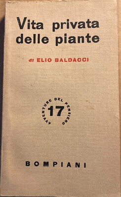 Vita Privata Delle Piante. Elio Baldacci. Milano, Bompiani, 1944