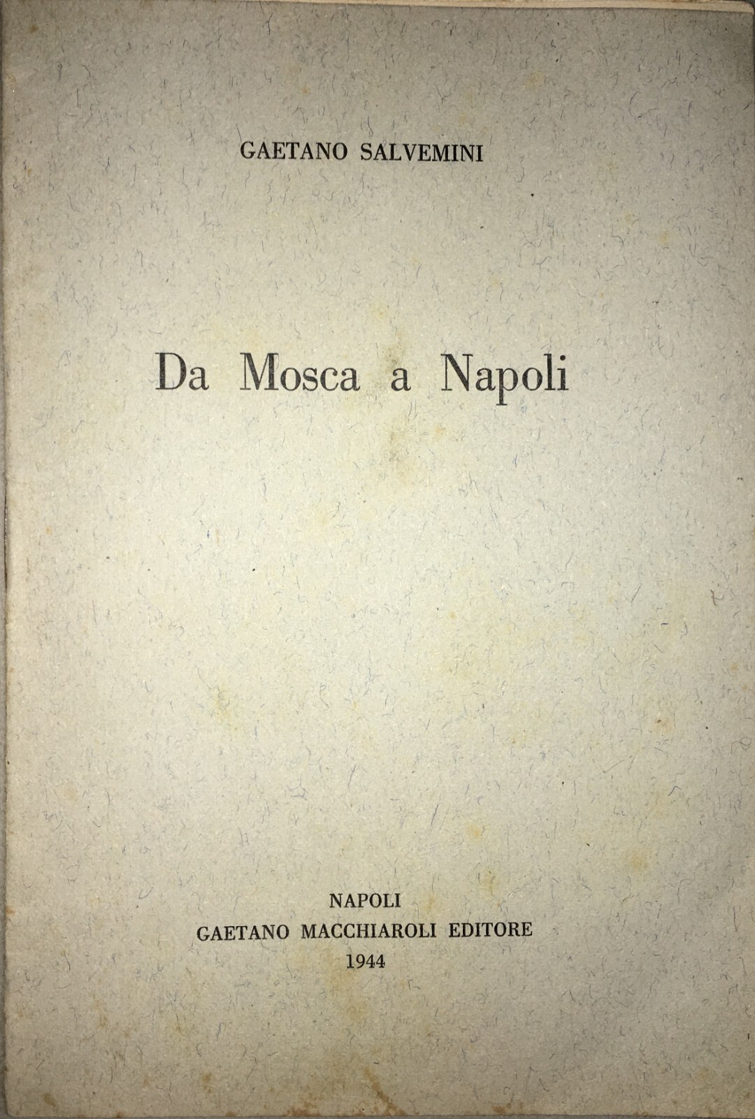 Gaetano Salvemini: Da Mosca A Napoli   Avellino, Bari, Grumo, Mosca, Basso, Mussolini, Antifascismo