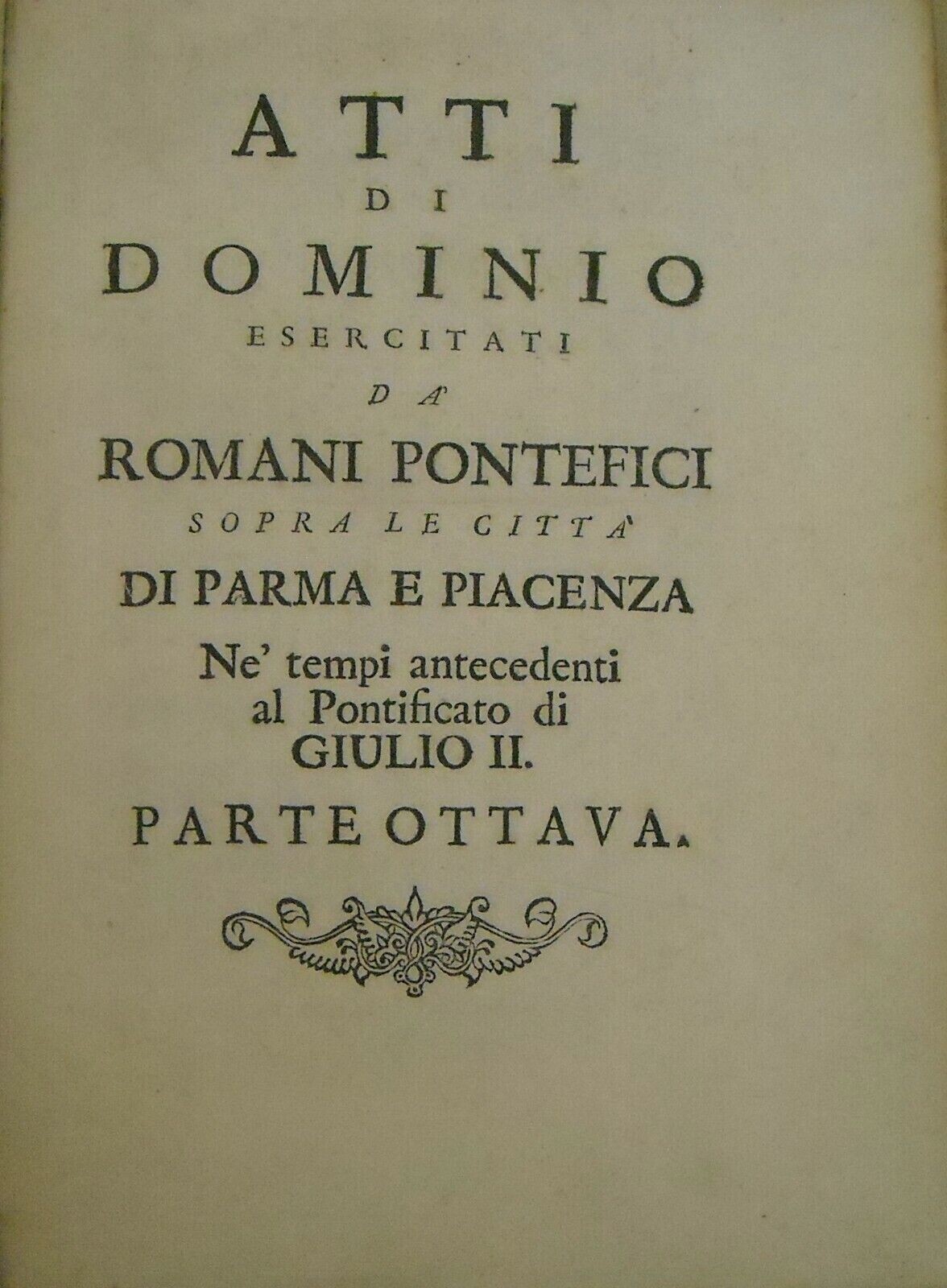Emilia, Parma, Piacenza: Atti Di Dominio Dei Romani Pontefici Giulio II, Matilde, Fano 1741