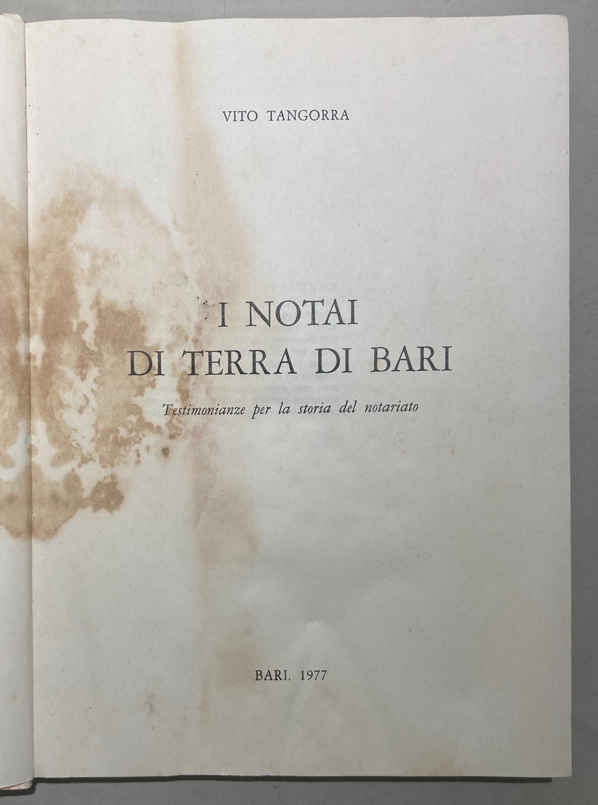 I Notai Di Terra Di Bari: Testimonianze Per La Storia Del Notariato   Vito Tangorra   1977