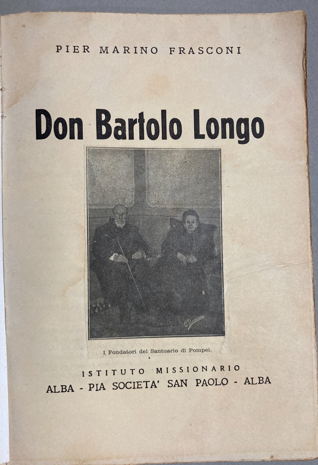 Napoli, Pompei, Nola: Bartolo Longo. Biografia Di Pier Marino Frasconi. Storia Del Santuario Di Pompei