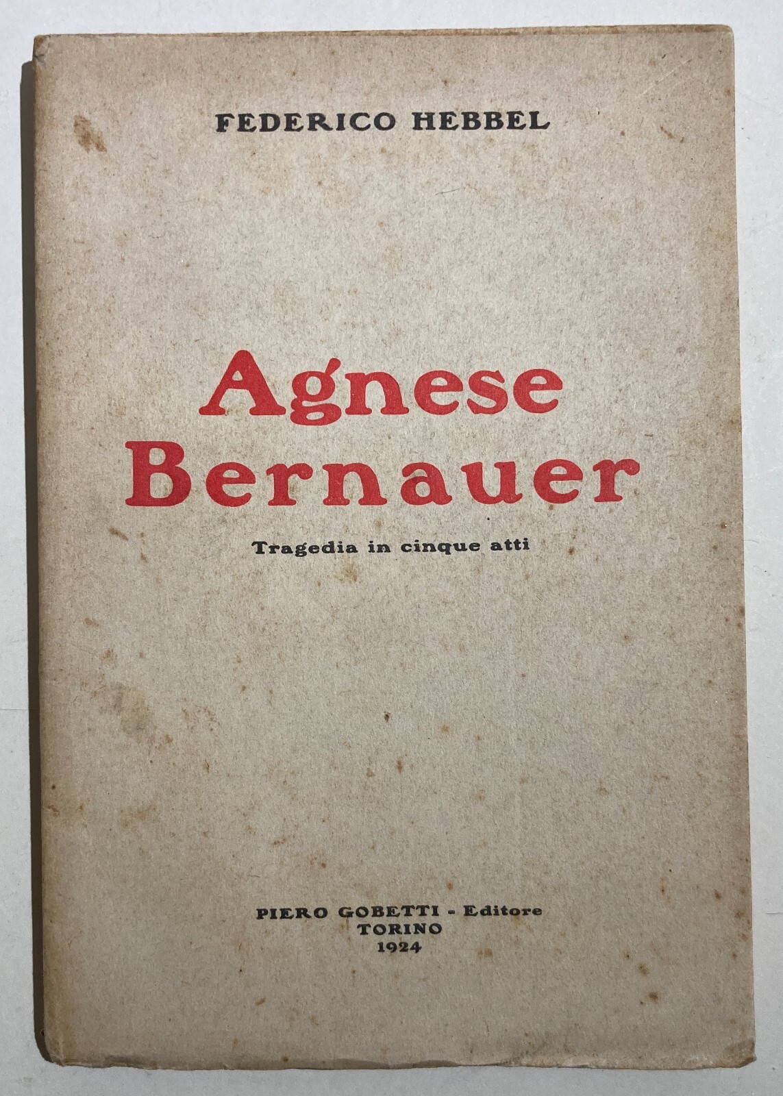 Teatro: Agnese Bernauer. Hebbel, Edizione Gobetti, Torino, 1924