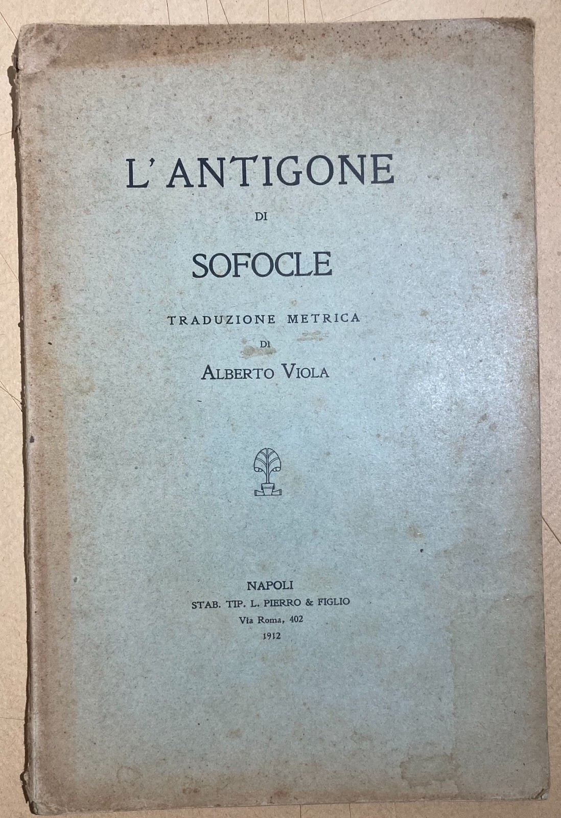 L'Antigone Di Sofocle. Traduzione Metrica Di Alberto Viola (Napoli, 1912)