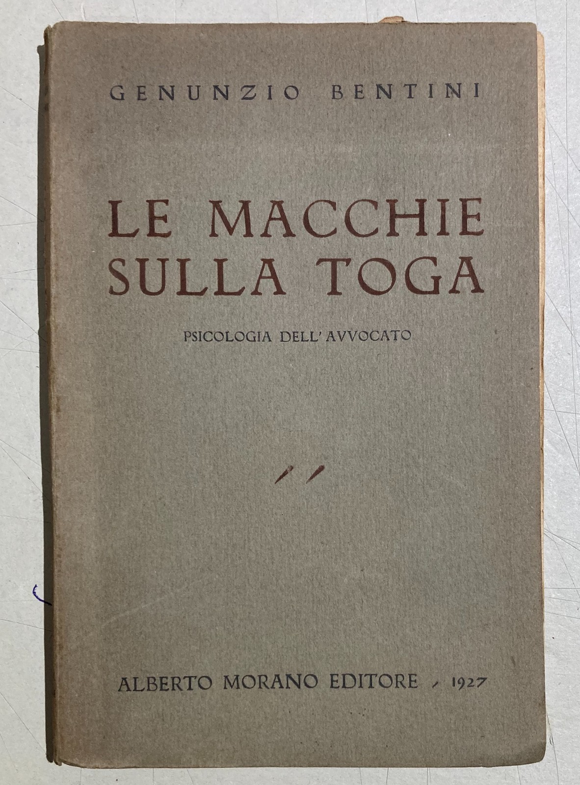Genunzio Bentini, Le Macchie Sulla Toga: Psicologia Dell'Avvocato. Napoli, 1927